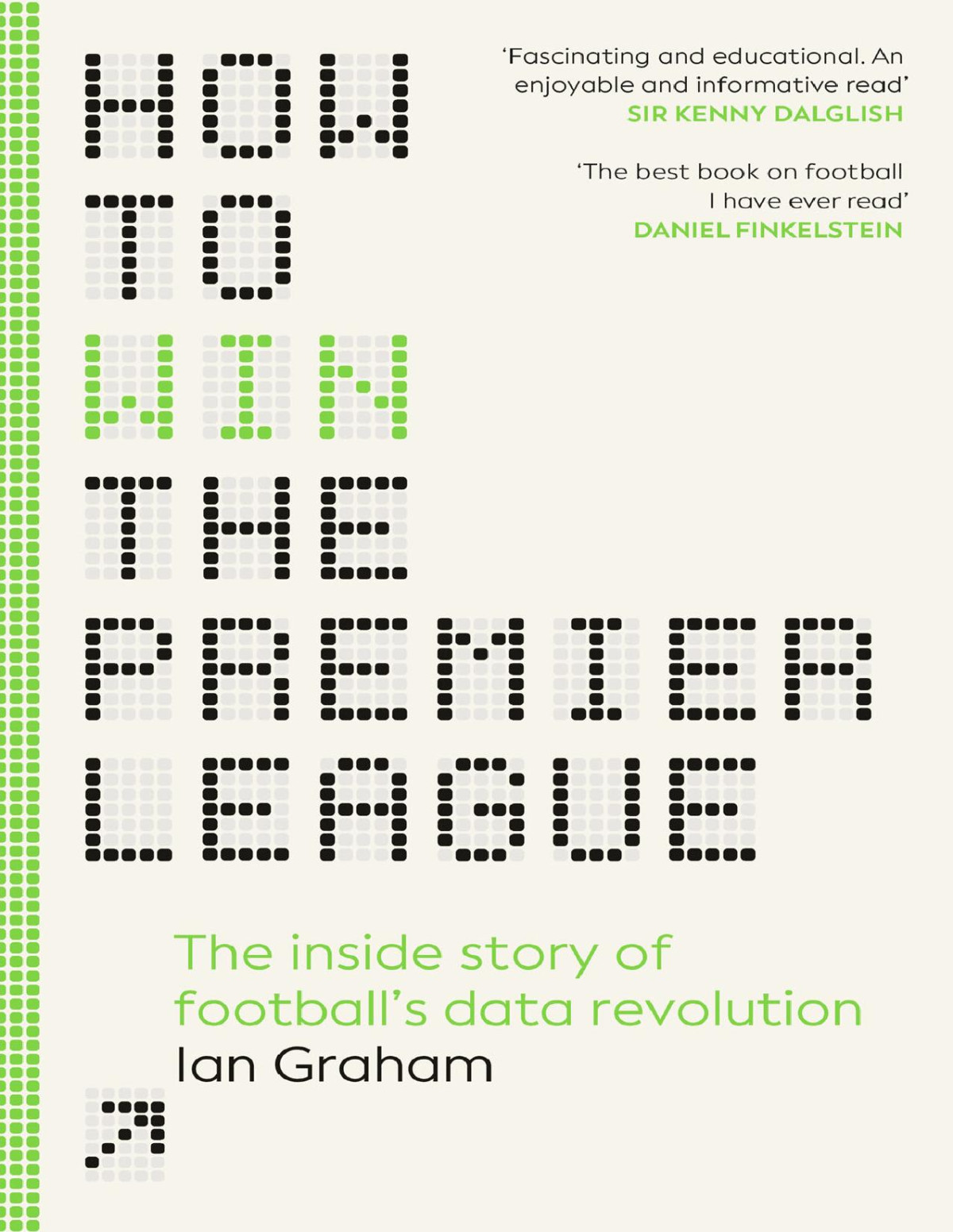 How To Win The Premier League The Sunday Times Bestselling Inside Story Of Footballs Data Revolution Ian Graham