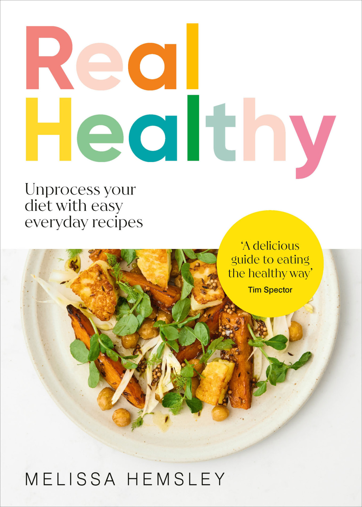Real Healthy Unprocess Your Diet With Easy Everyday Recipes Melissa Hemsley