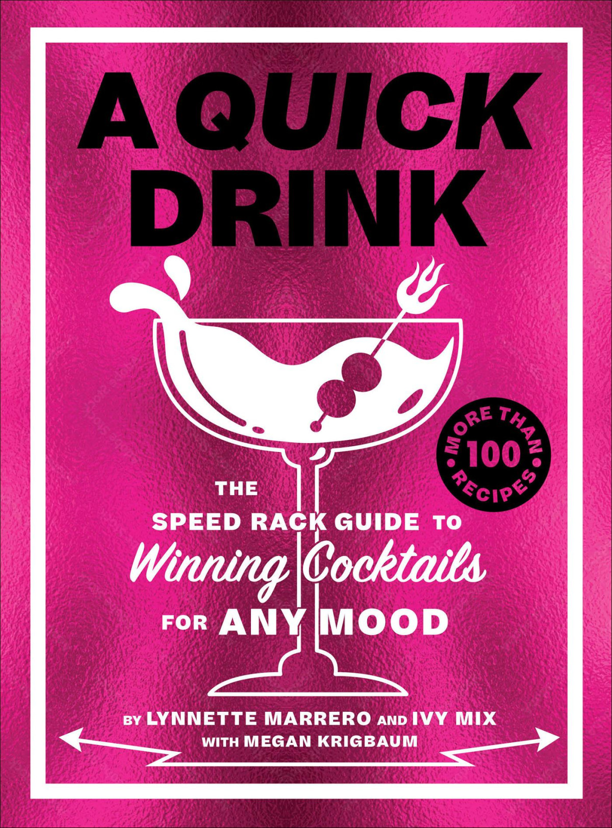 A Quick Drink The Speed Rack Guide To Winning Cocktails For Any Mood Ivy Mix Lynnette Marrero Megan Krigbaum