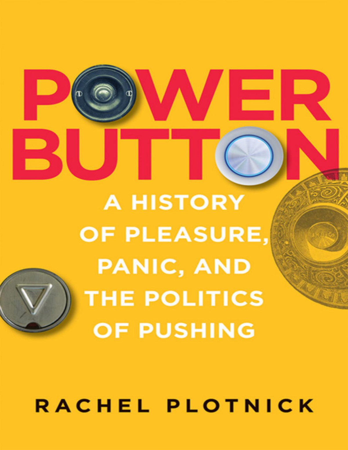 Power Button A History Of Pleasure Panic And The Politics Of Pushing Rachel Plotnick