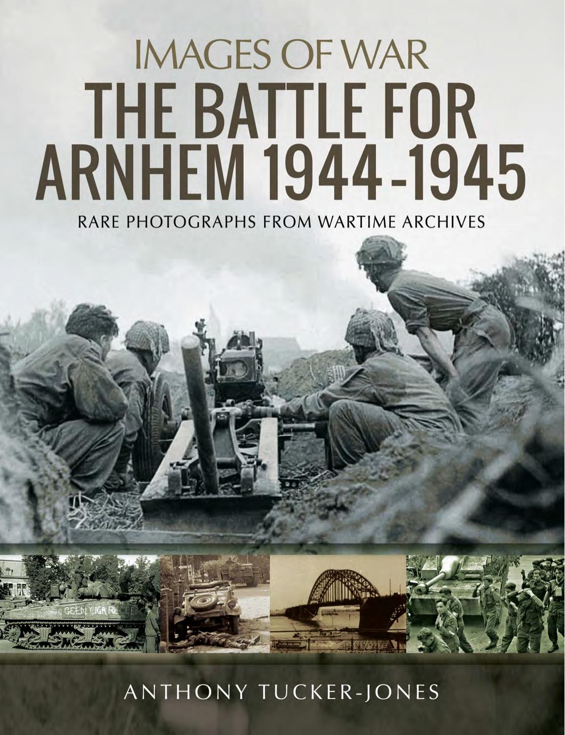 The Battle For Arnhem 19441945 1st Edition Anthony Tuckerjones
