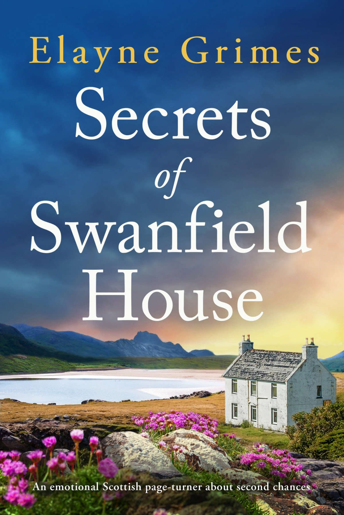 Secrets Of Swanfield House An Emotional Scottish Pageturner About Second Chances Elayne Grimes