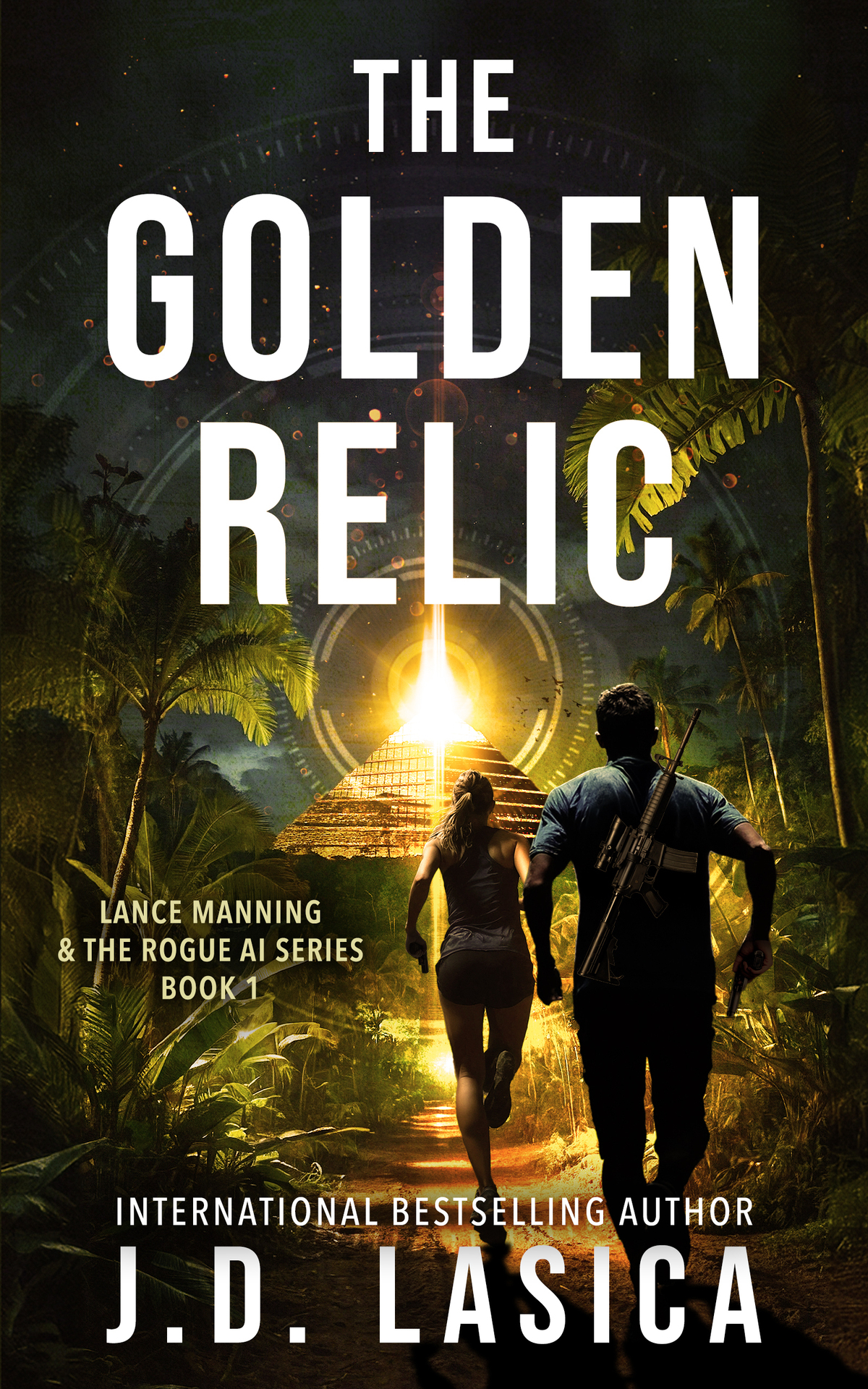 The Golden Relic A Gripping Technothriller Adventure Lance Manning The Rogue Ai Series Book 1 Jd Lasica