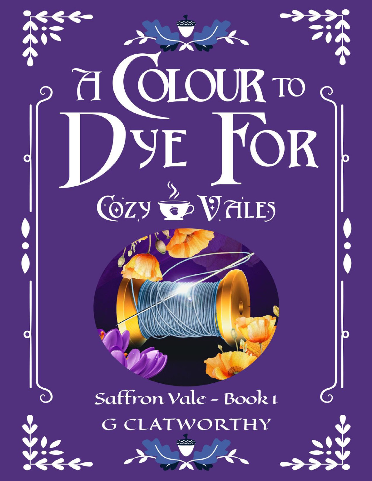 A Colour To Dye For A Cozy Fantasy Set In The Cozy Vales Universe G Clatworthy