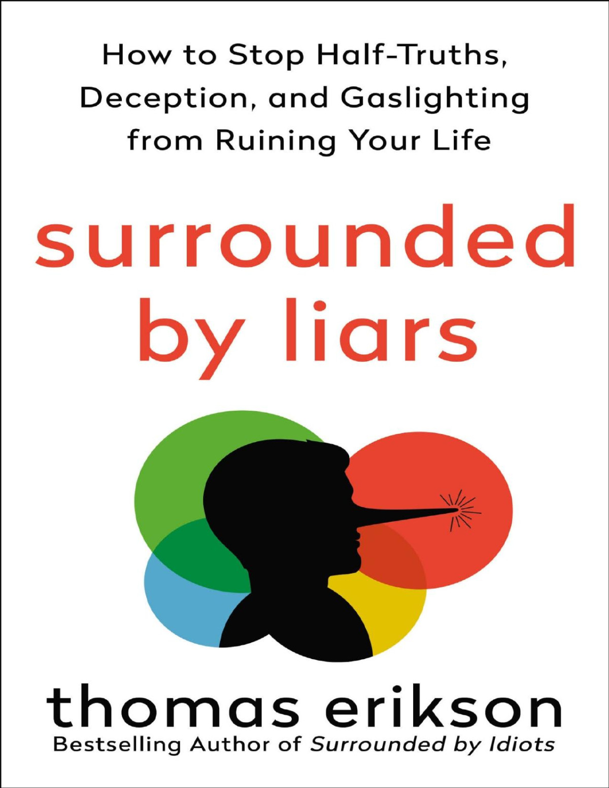 Surrounded By Liars How To Stop Halftruths Deception And Gaslighting From Ruining Your Life Thomas Erikson