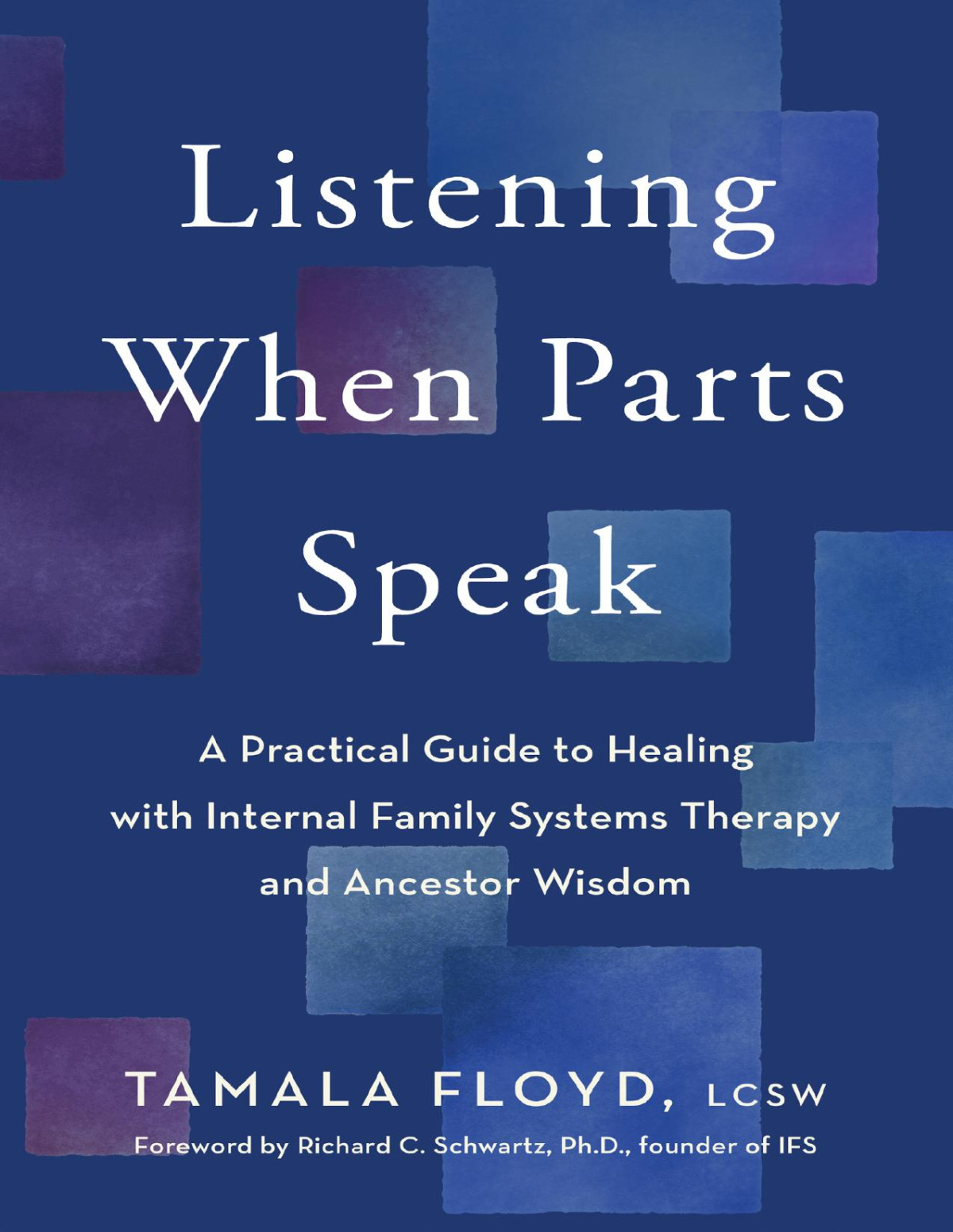 Listening When Parts Speak A Practical Guide To Healing With Internal Family Systems Therapy And Ancestor Wisdom Tamala Floyd Lcsw