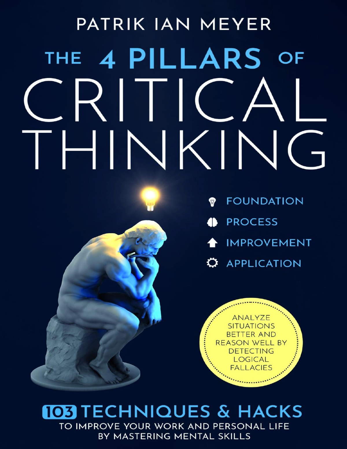 The 4 Pillars Of Problemsolving 169 Techniques Hacks To Solve Challenges With Strategic Thinking Build Relationships And Collaborate With People By Fixing Tough Problems Using Creative Solutions Patrik Ian Meyer