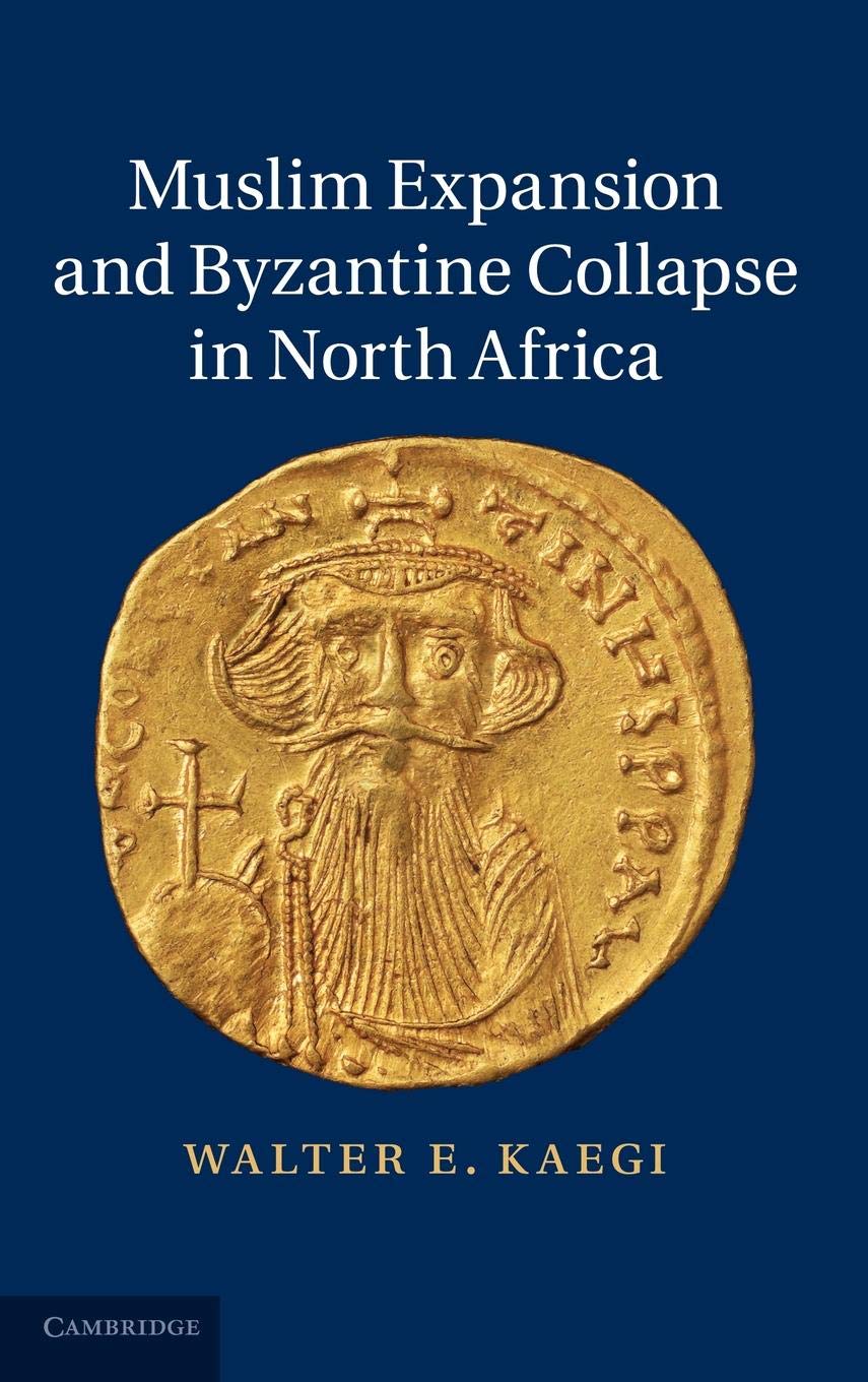 Muslim Expansion And Byzantine Collapse In North Africa 2010th Edition Walter Emil Kaegi