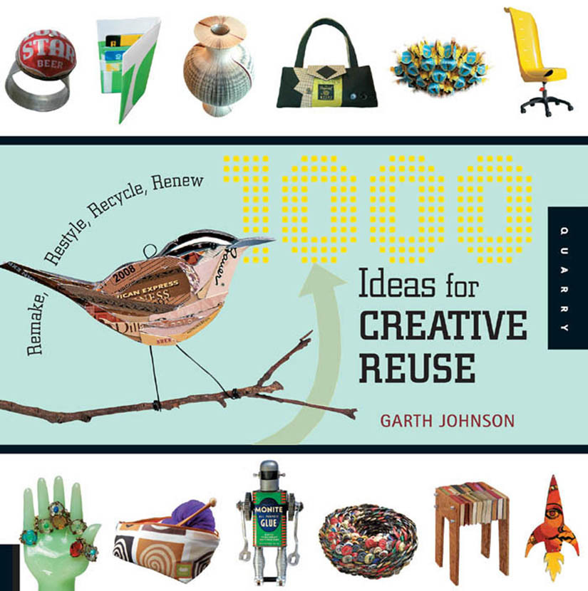 1000 Ideas For Creative Reuse Garth Johnson