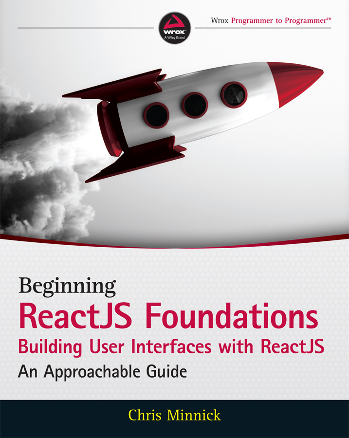 Beginning Reactjs Foundations Building User Interfaces With Reactjs An Approachable Guide Chris Minnick