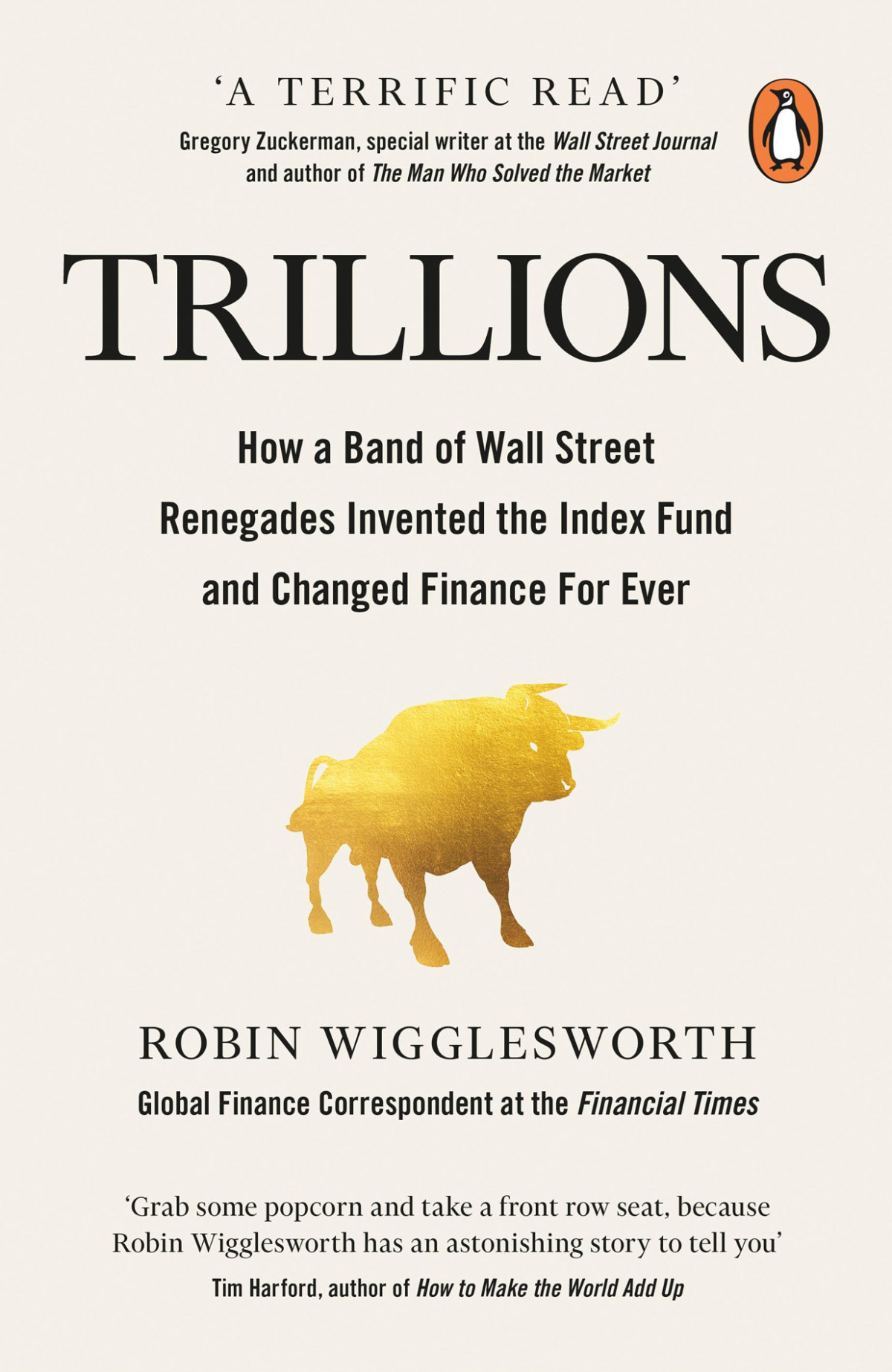 Trillions How A Band Of Wall Street Renegades Invented The Index Fund And Changed Finance Forever Robin Wigglesworth