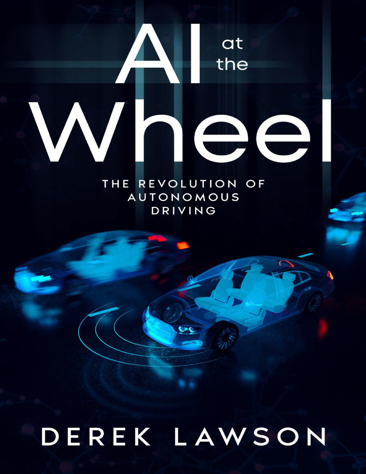 Ai At The Wheel The Revolution Of Autonomous Driving Derek Lawson