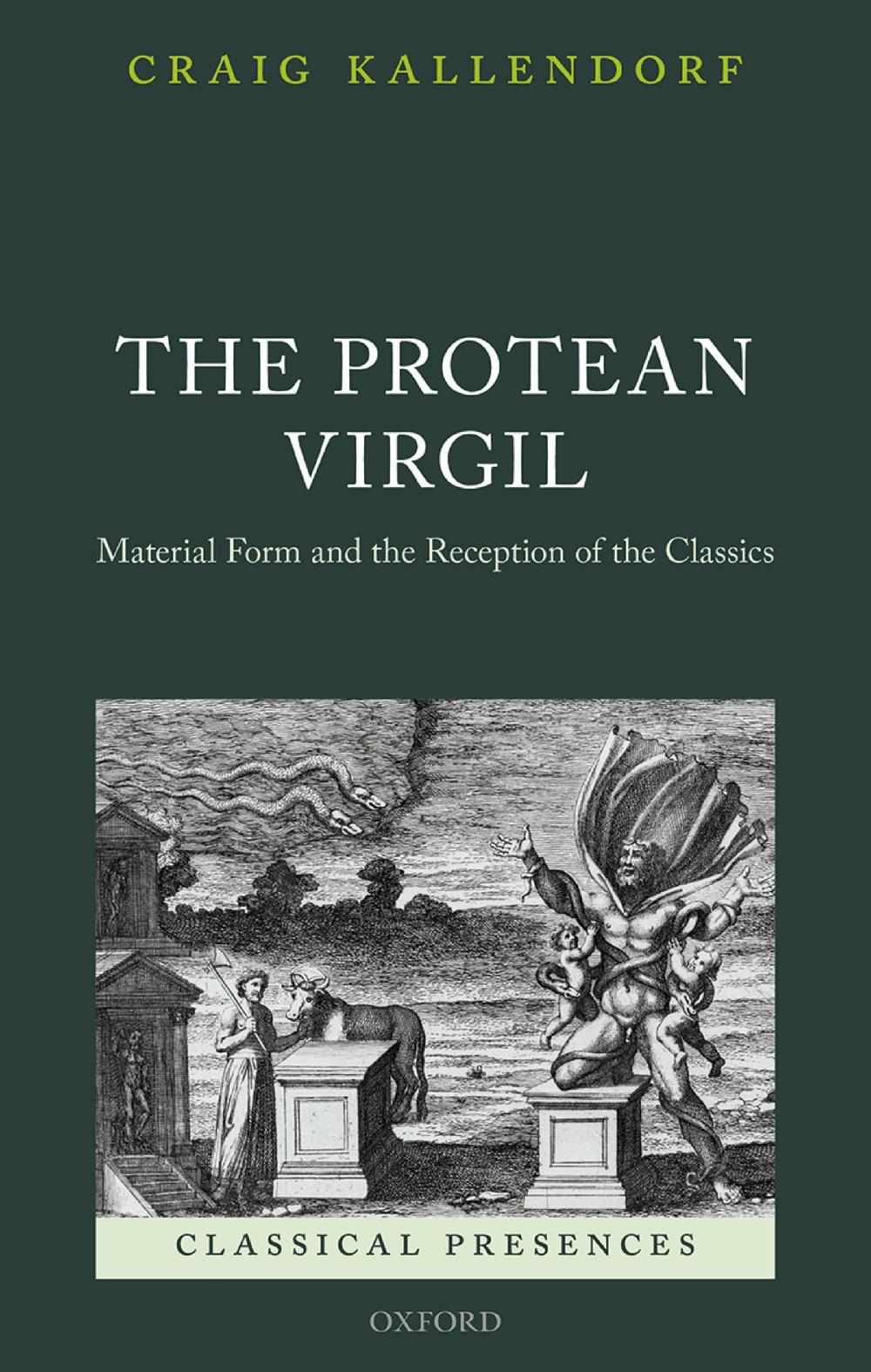 The Protean Virgil Classical Presences Craig Kallendorf