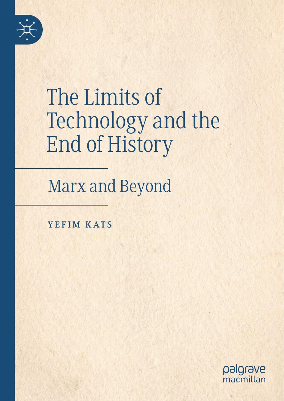 The Limits Of Technology And The End Of History Marx And Beyond Yefim Kats