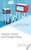 Popular Culture And Foreign Policy The Case Of Turkey And Valley Of The Wolves Ambush Umut Yukaru