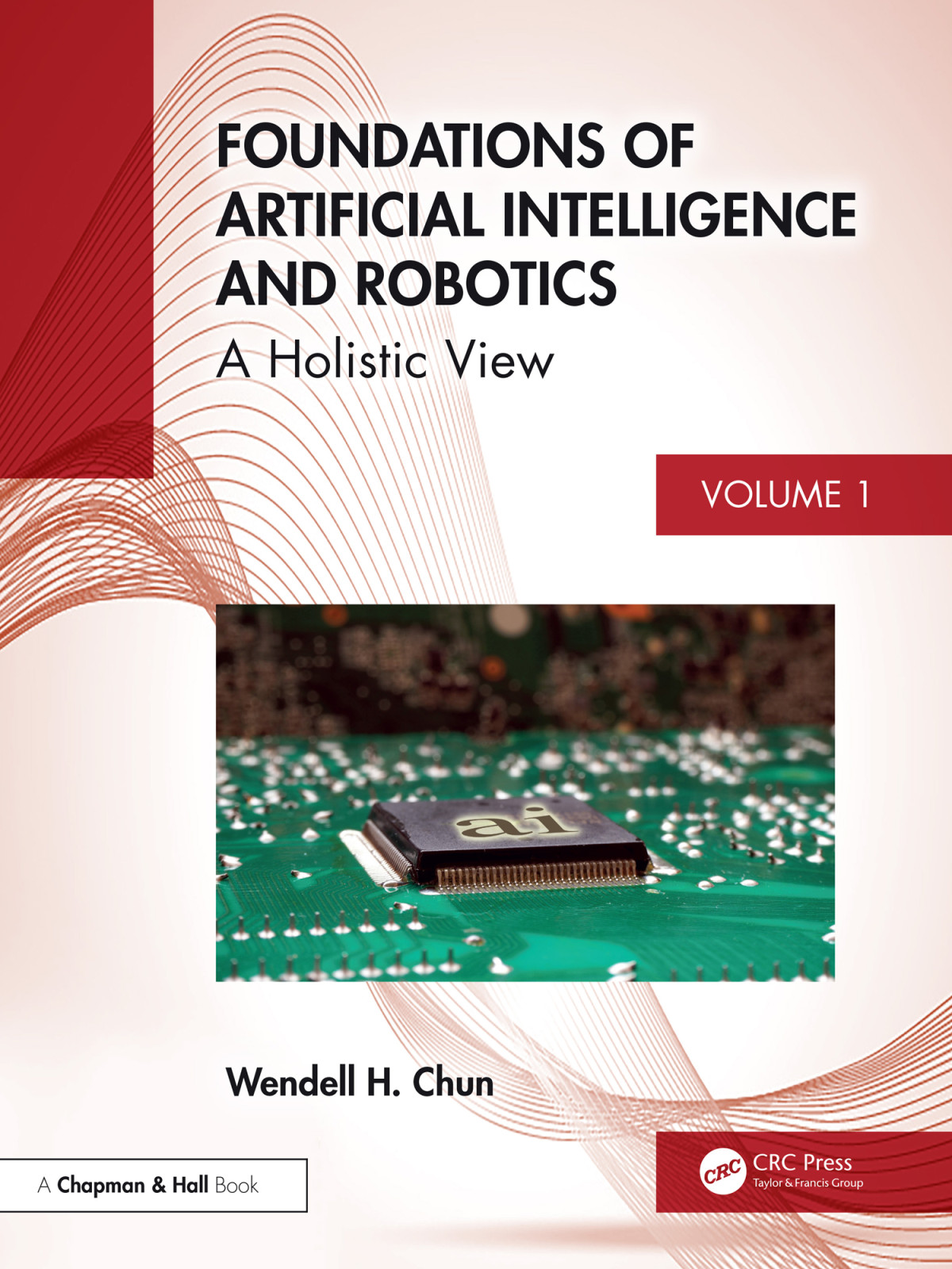Foundations Of Artificial Intelligence And Robotics Volume 1 A Holistic View Chun