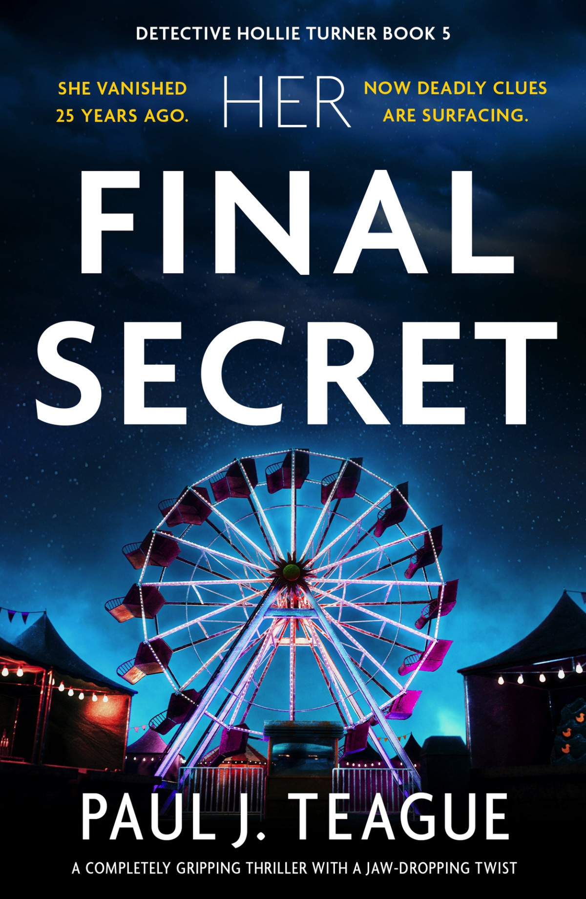 Her Final Secret A Completely Gripping Thriller With A Jawdropping Twist Detective Hollie Turner Book 5 Paul J Teague
