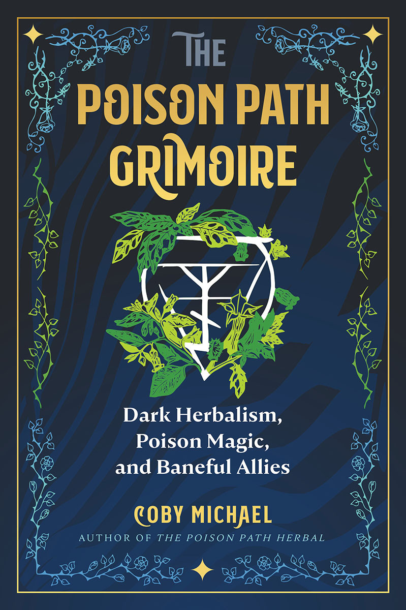 The Poison Path Grimoire Dark Herbalism Poison Magic And Baneful Allies Coby Michael