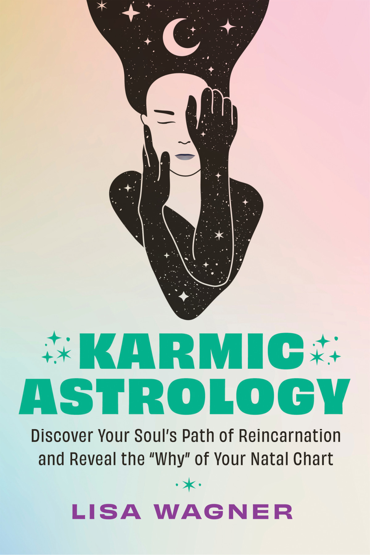 Karmic Astrology Discover Your Souls Path Of Reincarnation And Reveal The Why Of Your Natal Chart Lisa Wagner