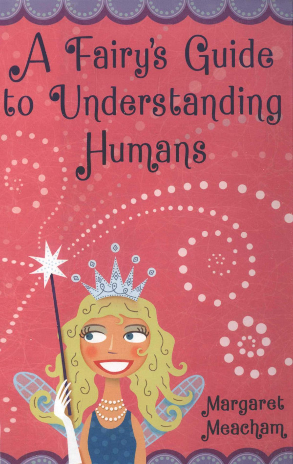 A Fairys Guide To Understanding Humans 2007th Edition Margaret Meacham