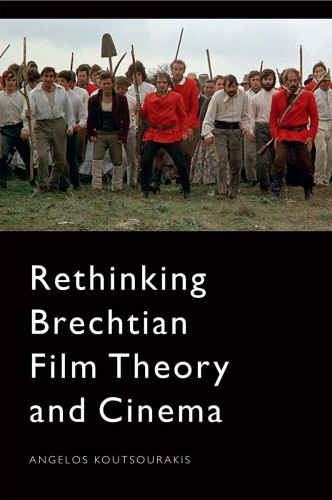 Rethinking Brechtian Film Theory And Cinema Angelos Koutsourakis