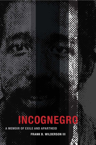 Incognegro A Memoir Of Exile And Apartheid Frank B Wilderson