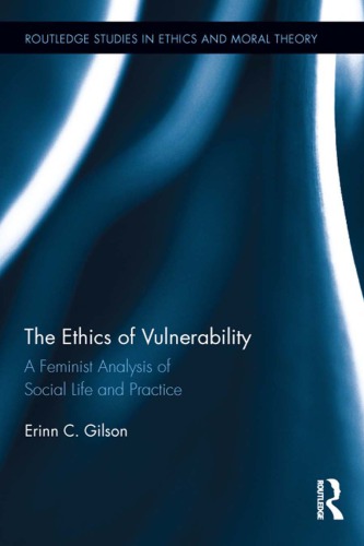 The Ethics Of Vulnerability A Feminist Analysis Of Social Life And Practice Erinn C Gilson