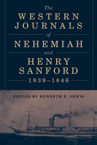 The Western Journals Of Nehemiah And Henry Sanford 1839 1846 Hardcover Kenneth E Lewis
