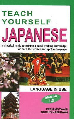 Teach Yourself Japanese A Practical Guide To Gaining A Good Working Knowledge Of Both The Written And Spoken Language English And Japanese Edition Prem Motwani