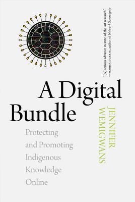 A Digital Bundle Protecting And Promoting Indigenous Knowledge Online Jennifer Wemigwans