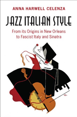Jazz Italian Style From Its Origins In New Orleans To Fascist Italy And Sinatra Hardcover Anna Harwell Celenza