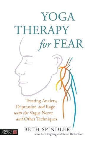 Yoga Therapy For Fear Treating Anxiety Depression And Rage With The Vagus Nerve And Other Techniques Paperback Beth Spindler