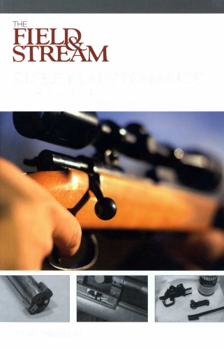 The Field Stream Rifle Maintenance Handbook Tips Quick Fixes And Good Habits For Easy Gunning Chris Christian