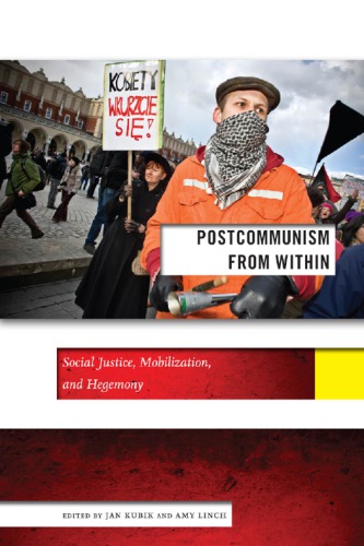 Postcommunism From Within Social Justice Mobilization And Hegemony Jan Kubik And Amy Linch Eds