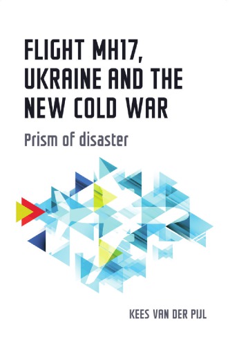 Flight Mh17 Ukraine And The New Cold War Prism Of Disaster Kees Van Der Pijl