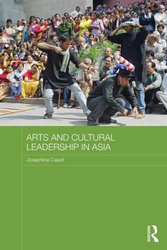 Arts And Cultural Leadership In Asia Jo Caust Ed