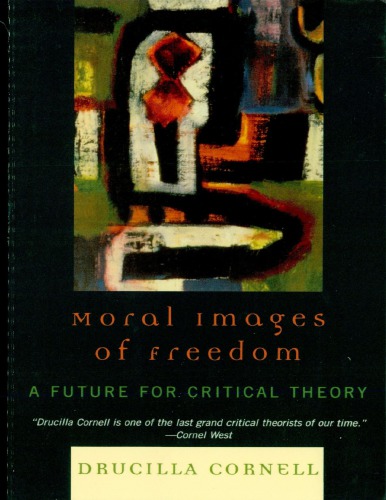 Moral Images Of Freedom A Future For Critical Theory Drucilla Cornell