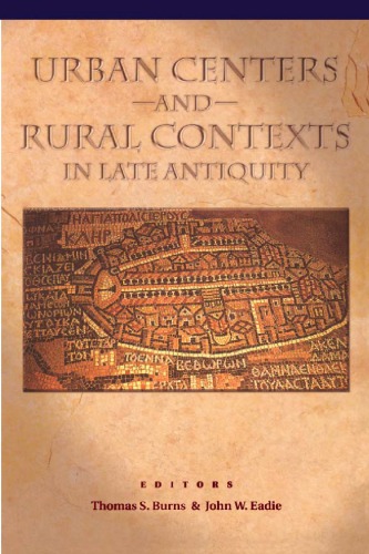 Urban Centers And Rural Contexts In Late Antiquity Thomas S Burns