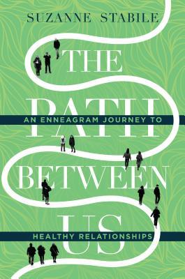 The Path Between Us An Enneagram Journey To Healthy Relationships Hardcover Suzanne Stabile