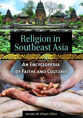 Religion In Southeast Asia An Encyclopedia Of Faiths And Cultures Jesudas M Athyal