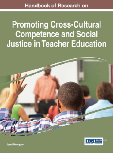 Handbook Of Research On Promoting Crosscultural Competence And Social Justice In Teacher Education Advances In Higher Education And Professional Development Jared Keengwe