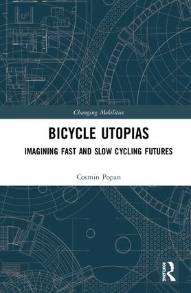 Bicycle Utopias Imagining Fast And Slow Cycling Futures Cosmin Popan