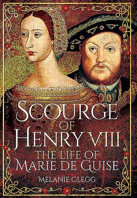 Scourge Of Henry Viii The Life Of Marie De Guise Hardcover Melanie Clegg