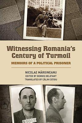 Witnessing Romanias Century Of Turmoil Memoirs Of A Political Prisoner Hardcover Nicolae Margineanu