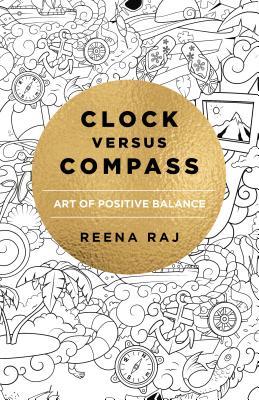 Clock Versus Compass Art Of Positive Balance Paperback Reena Raj
