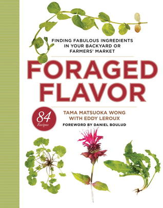 Foraged Flavor Finding Fabulous Ingredients In Your Backyard Or Farmers Market With 88 Recipes Hardcover Tama Matsuoka Wong Eddy Leroux Daniel Boulud
