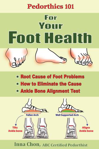Pedorthics 101 Lets Talk About Your Feet Root Cause Of Foot Problems How To Eliminate The Cause Anklebone Alignment Kindle Edition Inna Chon Kate Erb