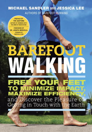 Barefoot Walking Free Your Feet To Minimize Impact Maximize Efficiency And Discover The Pleasure Of Getting In Touch With The Earth Paperback Jessica Lee Michael Sandler