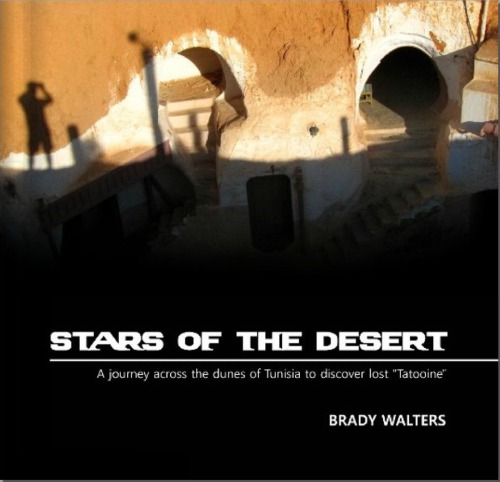 Stars Of The Desert A Journey Across The Dunes Of Tunisia To Discover Lost Tatooine Brady Walters