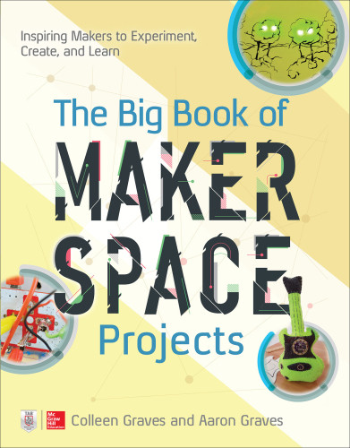 The Big Book Of Makerspace Projects Colleen Graves